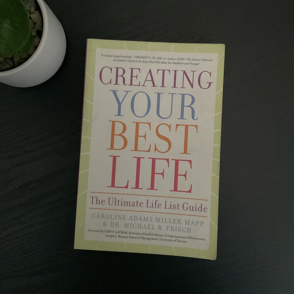 Creating Your Best Life: The Ultimate Life List Guide, by Caroline Adams Miller